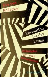 Revolution für das Leben : Philosophie der neuen Protestformen