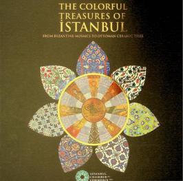  The colorful treasures of İstanbul : from Byzantine mosaics to Ottoman ceramic tiles