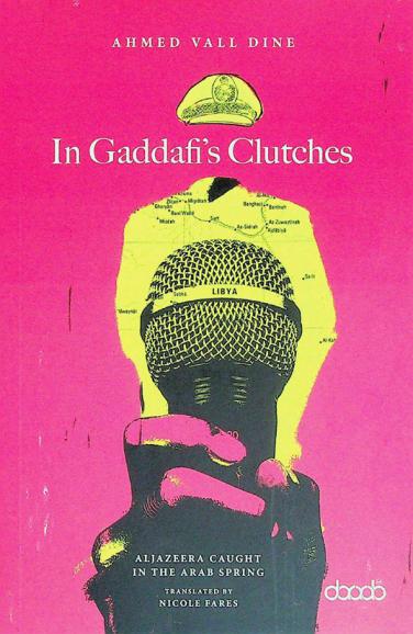  In Gaddafi's clutches : Aljazeera caught in the Arab Spring : a prison story
