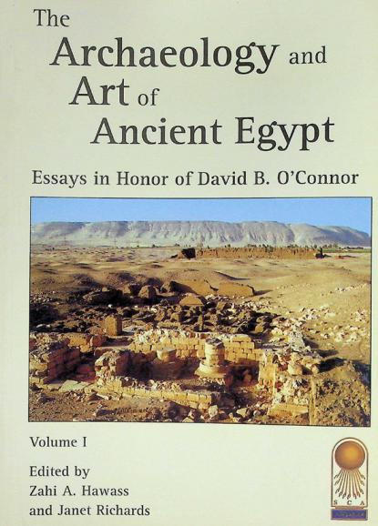  The archaeology and art of ancient Egypt : essays in honor of David B. O'Connor