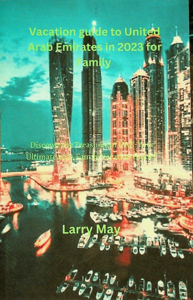 Vacation guide to United Arab Emirates in 2023 for family : discover the treasures of UAE : your ultimate 2023 family vacation !