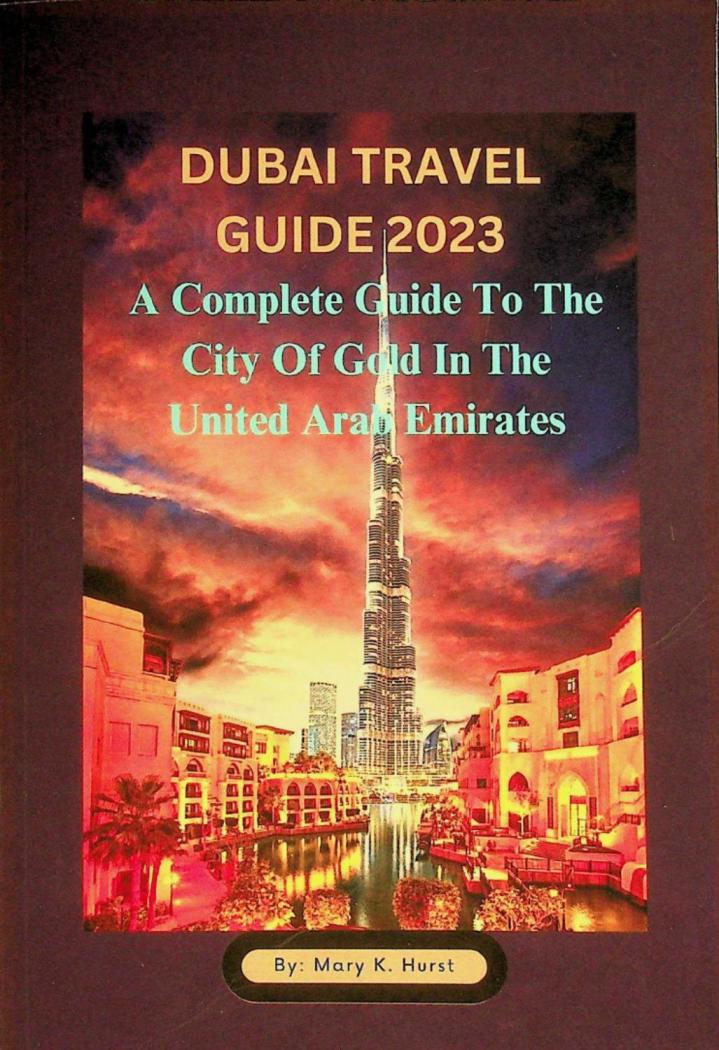  Dubai travel guide 2023 : a complete guide to the city of gold in the United Arab Emirates