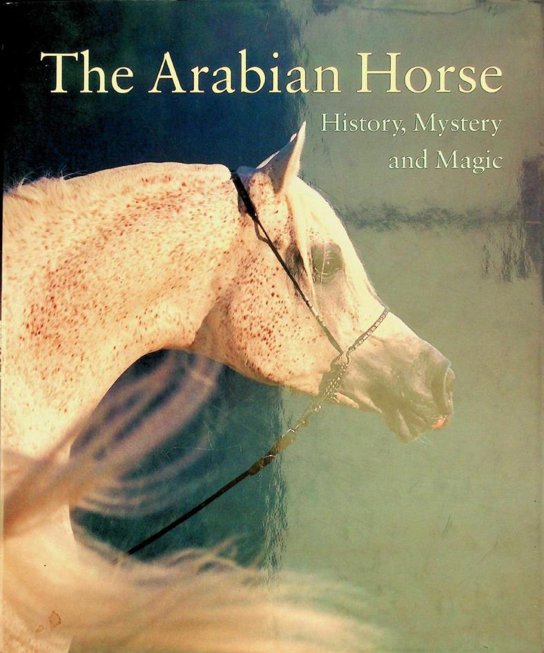  The Arabian horse : history, mystery and magic