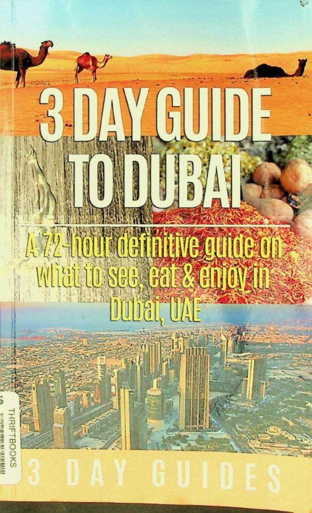 3 day guide to Dubai : a 72-hour definitive guide on what to see, eat and enjoy in Dubai, UAE