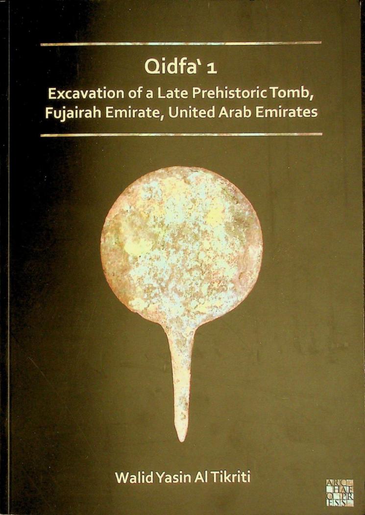  Qidfa' 1 : excavation of a late prehistoric tomb, Fujairah Emirate, United Arab Emirates