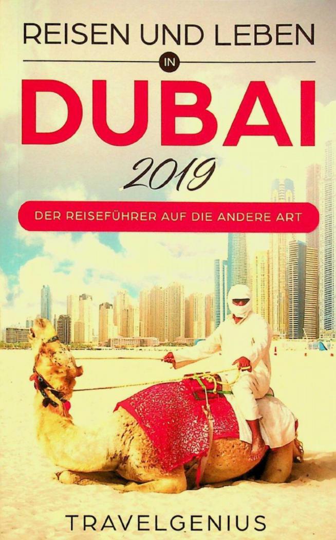  Reisen und Leben in Dubai 2019 : der reiseführer auf die andere art