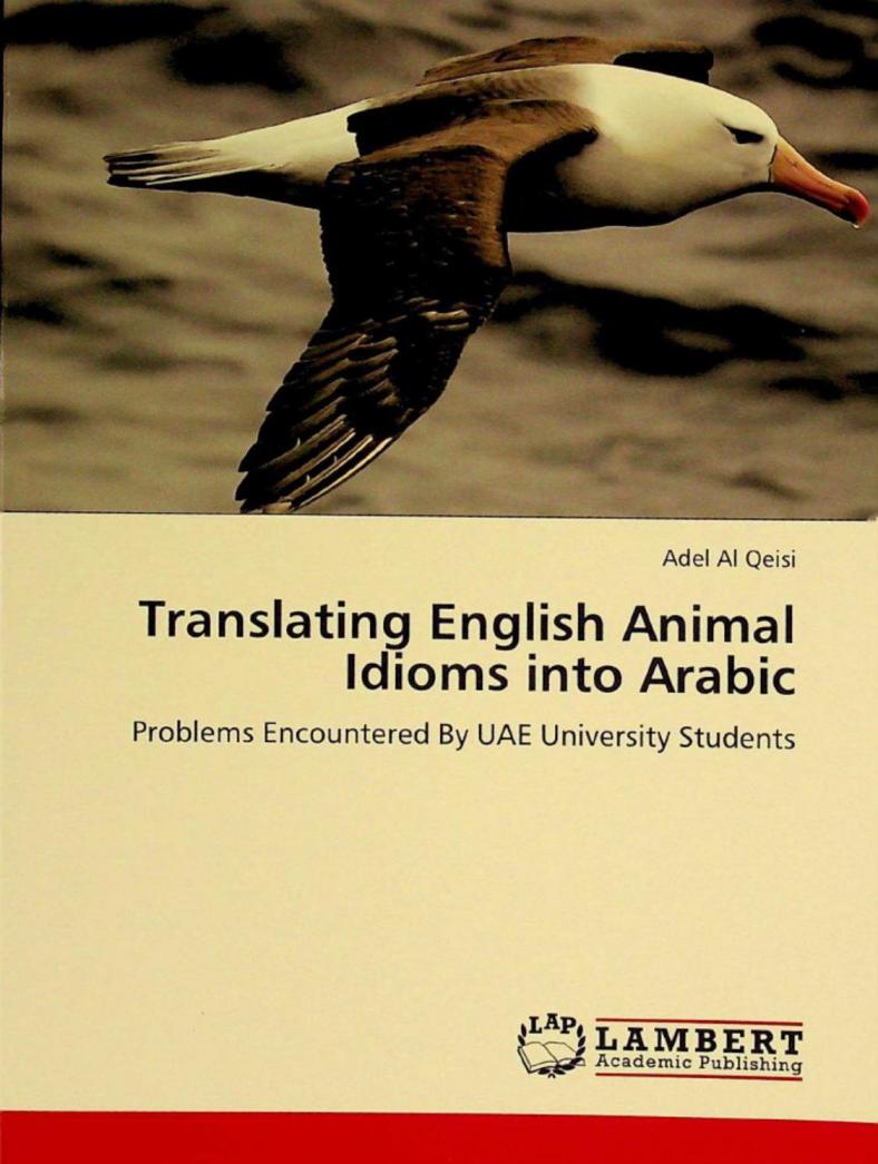  Translating english animal idioms into arabic : problems encountered by UAE university students