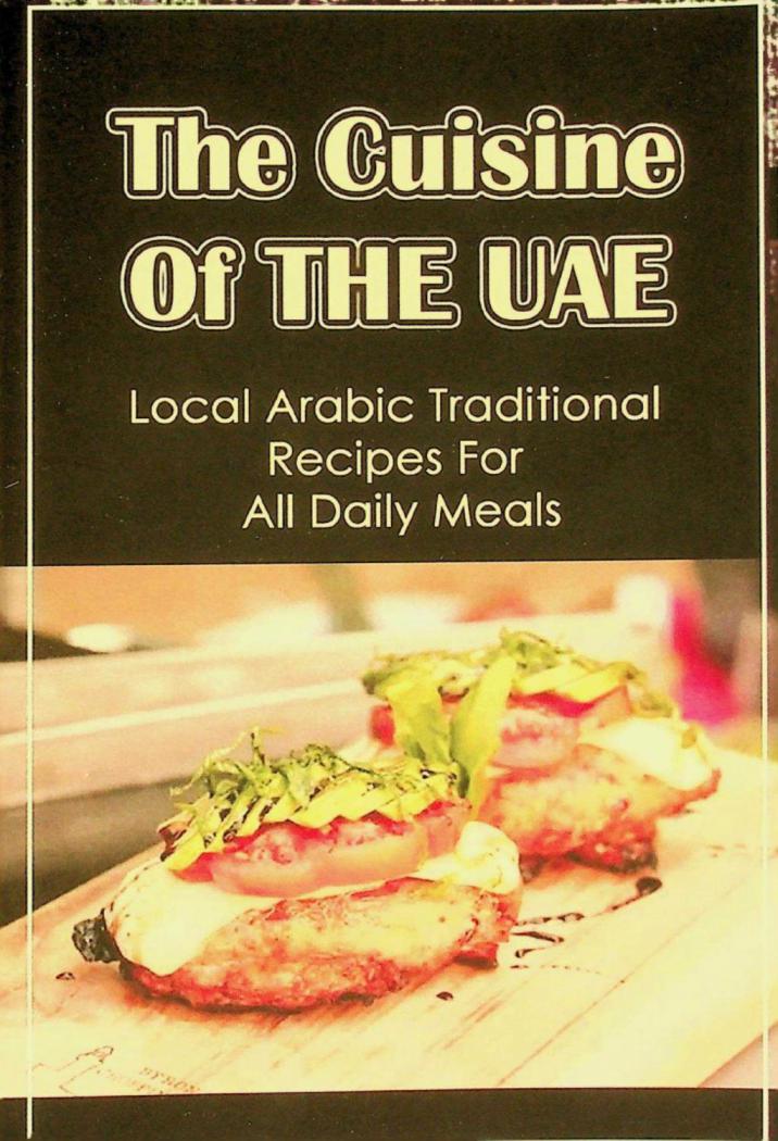 The cuisine of the UAE : local Arabic traditional recipes for all daily meals