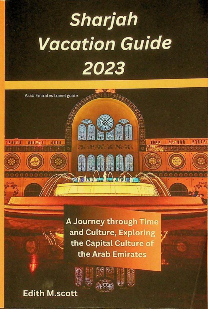  Sharjah vacation guide 2023 : a journey through time and culture, exploring the capital culture of the Arab Emirates