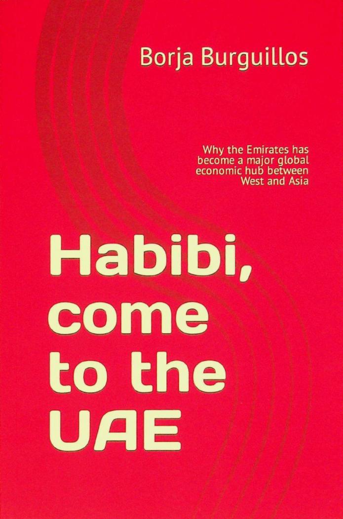  Habibi, come to the UAE : why the Emirates has become a major global economic hub between West and Asia