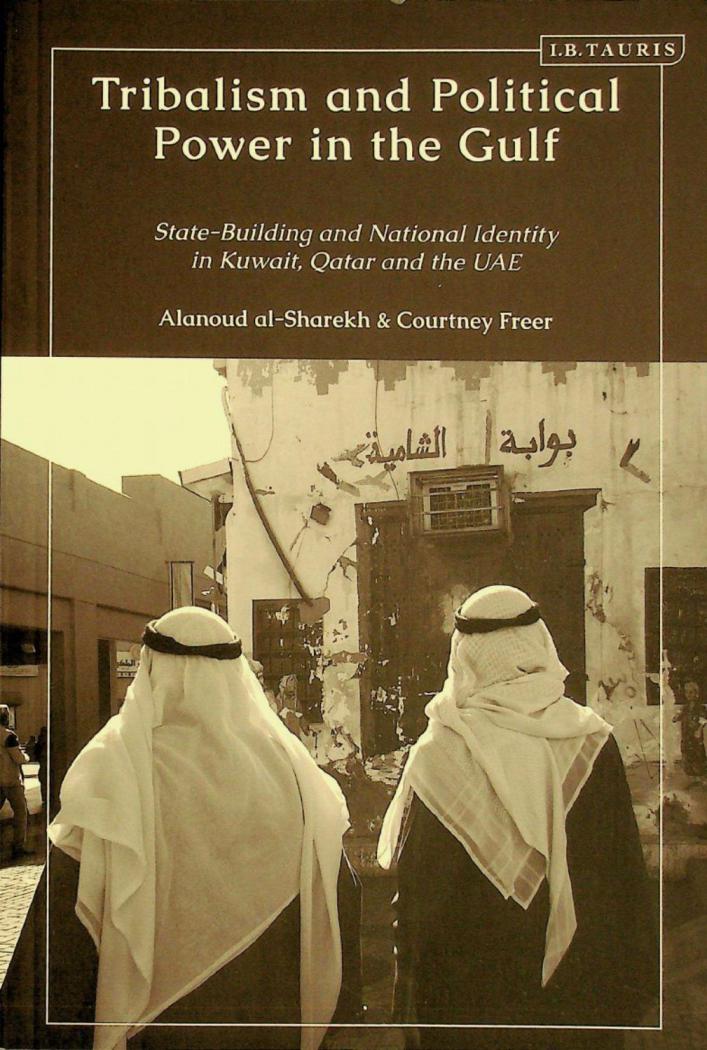 Tribalism and political power in the Gulf : state-building and national identity in Kuwait, Qatar and the UAE