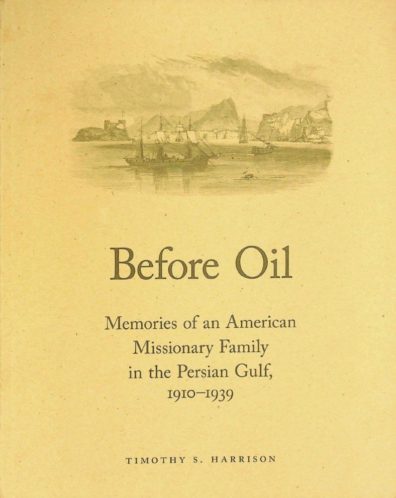  Before oil : memories of an American missionary family in the Persian Gulf, 1910-1939