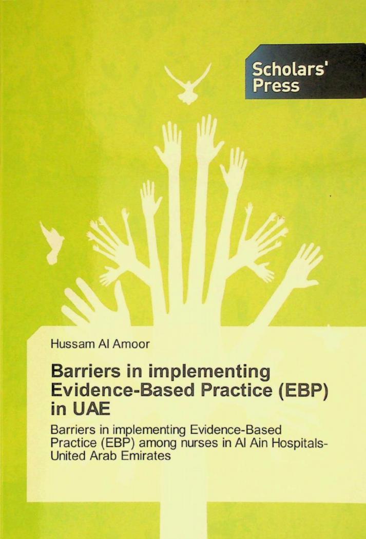  Barriers in implementing evidence-based practice (EBP) in UAE : barriers in implementing evidence-based practice (EBP) among nurses in Al-Ain hospitals-United Arab Emirates