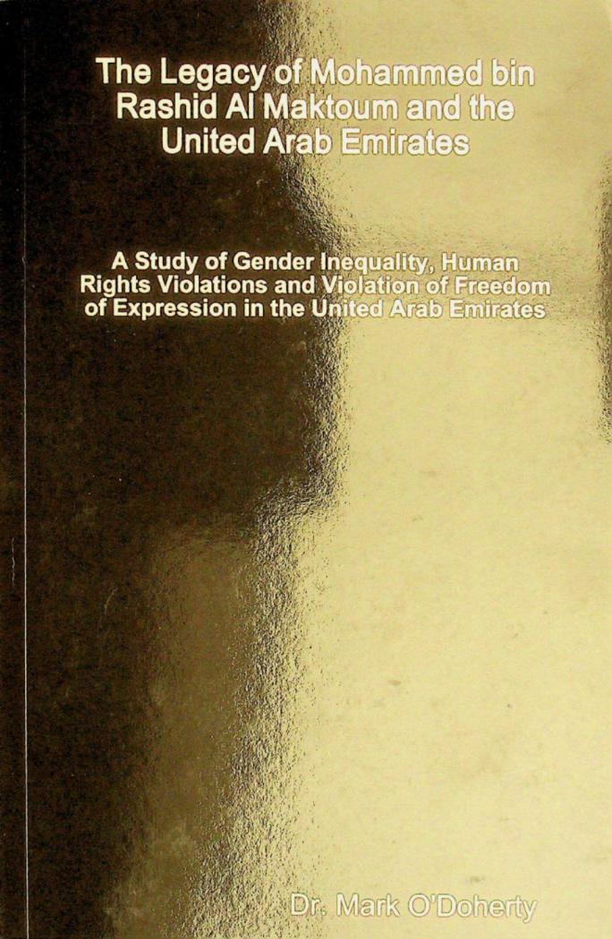  The legacy of Mohammed bin Rashid Al Maktoum and the United Arab Emirates : a study of gender inequality, human rights violations and violation of freedom of expression in the United Arab Emirates