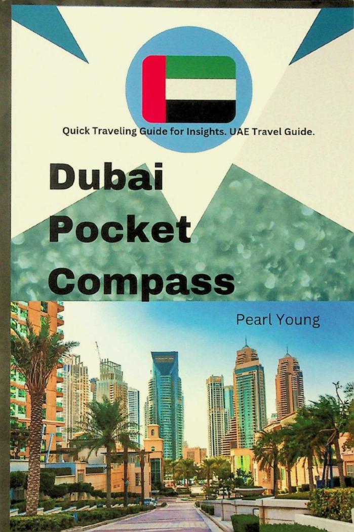  Dubai pocket compass : quick traveling guide for insights : UAE travel guide