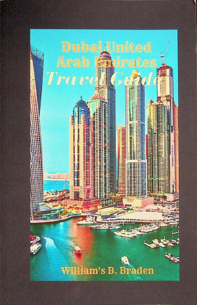  Dubai, United Arab Emirates travel guide 2023 : explore Dubai, with the ultimate travel preparation guide to Dubai eternal city : discover the ancient history, art, food and culture of Dubai