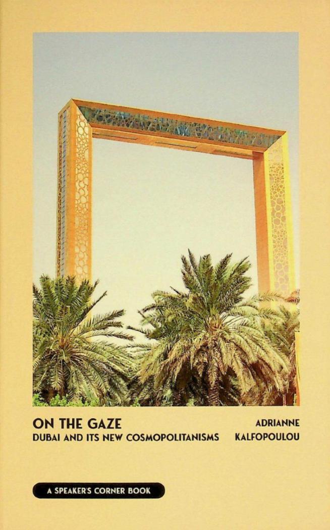  On the gaze : Dubai and its new cosmopolitanisms