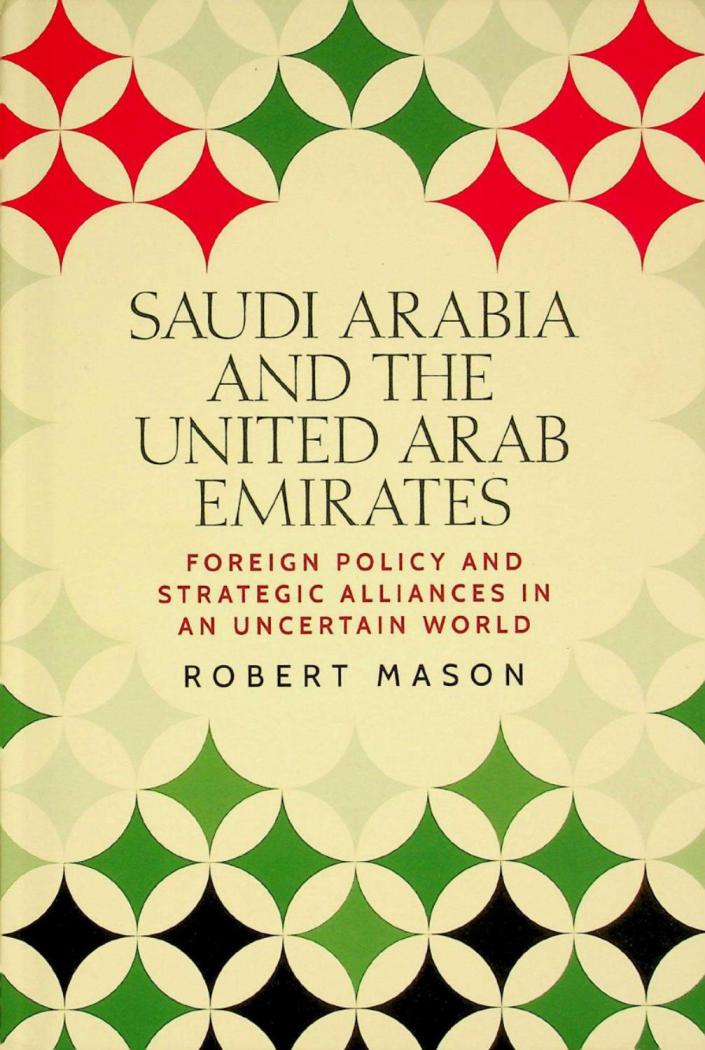  Saudi Arabia and the United Arab Emirates : foreign policy and strategic alliances in an uncertain world