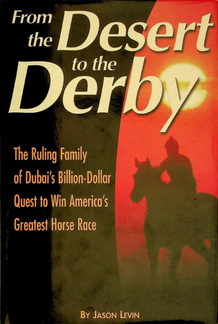  From the desert to the Derby : the ruling family of Dubai's billion-dollar quest to win America's greatest horse race