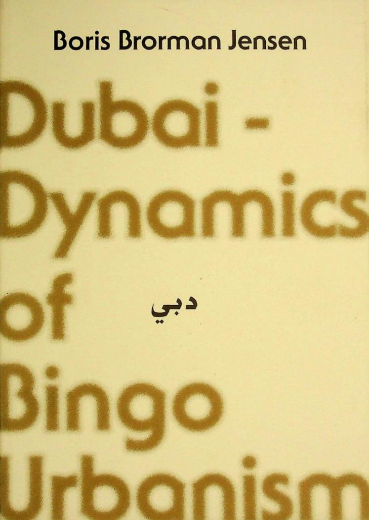  Dubai = دبي : dynamics of bingo urbanism
