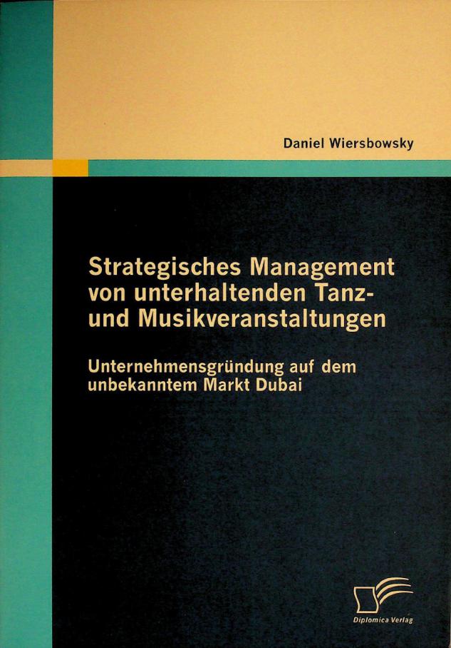  Strategisches management von unterhaltenden Tanz- und musikveranstaltungen : unternehmensgründung auf dem unbekannten markt Dubai