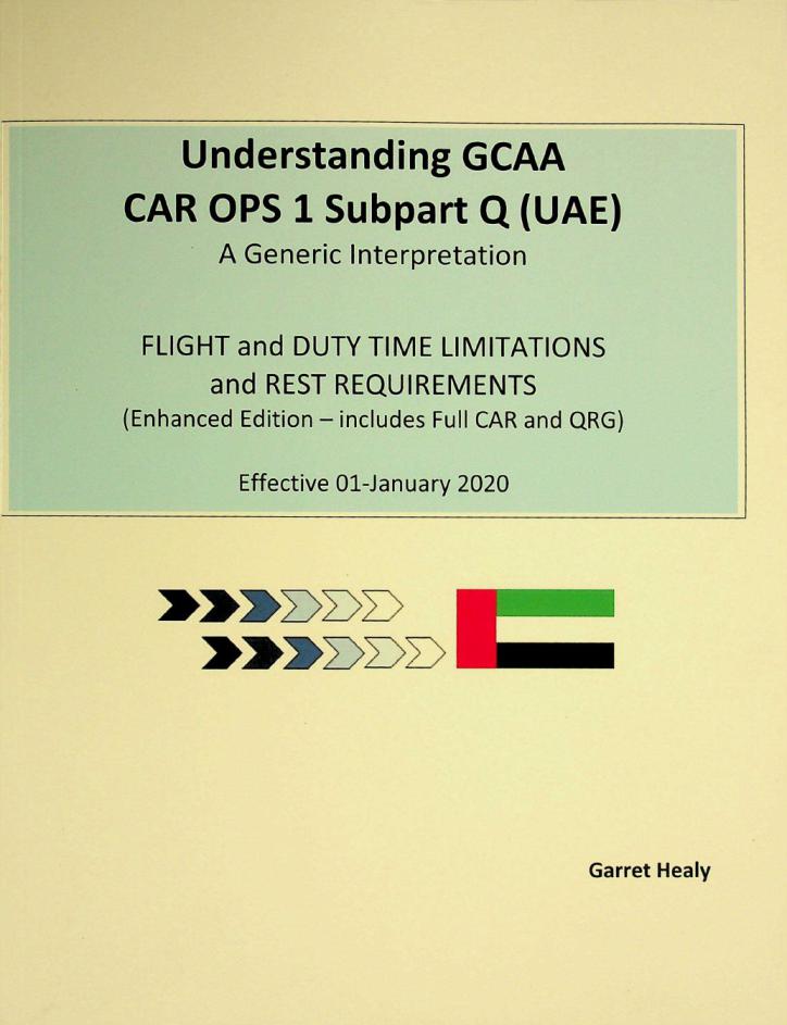  Understanding GCAA car ops 1 subpart Q (UAE) : A generic interpretation : flight and duty time limitations and rest requirements (enhanced edition-includes full CAR and QRG)