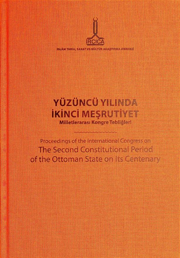  Yüzüncü Yılında İkinci Meşrutiyet Milletlerarası Kongre tebliğleri : İstanbul, 7-10 Mayıs 2008 = Proceedings of the International Congress on the Second Constitutional Period of the Ottoman State on its Centenary : Istanbul, 7-10 May 2008 = بحوث المؤتمرالدولي حول المشروطية الثانية في الذكرى المئوية : إستانبول، تركيا 7-10 مايو 2008